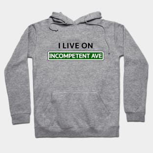 I live on Incompetent Ave Hoodie